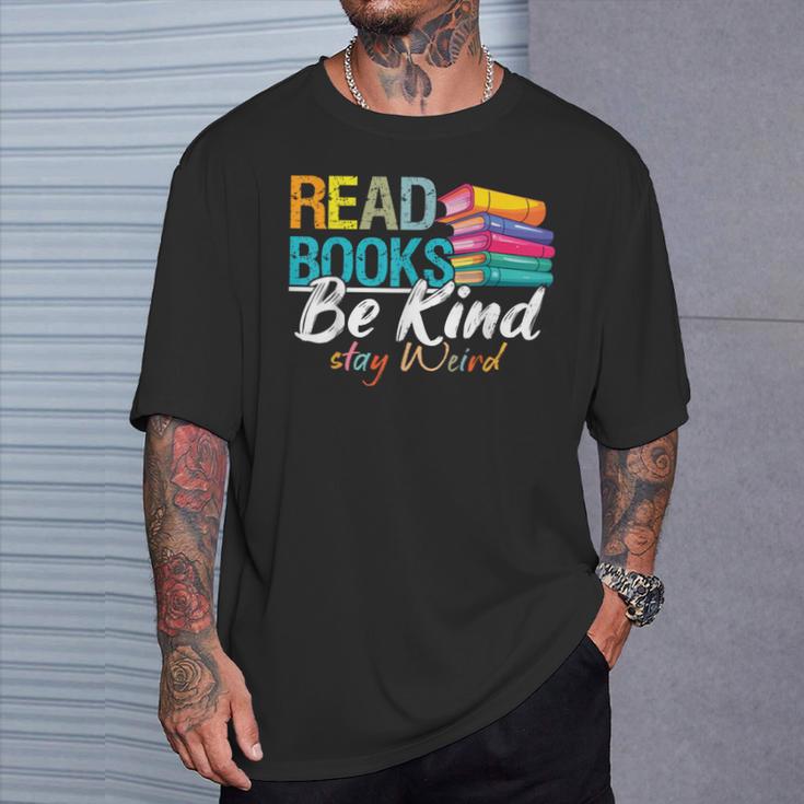 Read Books Be Kind Stay Weird Booklover And Book Reader T-Shirt Gifts for Him