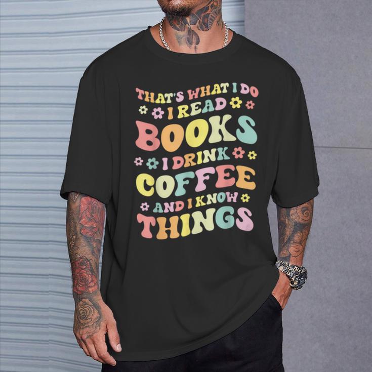 I Read Books And i Know Things Funny Coffee Reading Groovy T-Shirt Gifts for Him