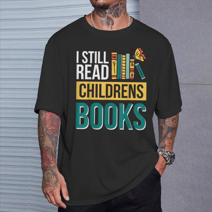 I Still Read Childrens Books Bibliophile Reader T-Shirt Gifts for Him