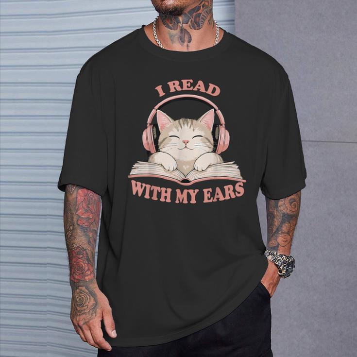 I Read With My Ears Lover Cat Audiobook Reader Book T-Shirt Gifts for Him