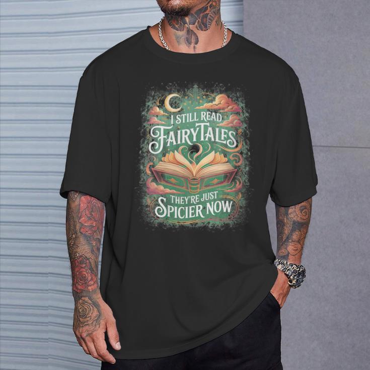 I Still Read Fairytales They'Re Just Spicier Now Book Lovers T-Shirt Gifts for Him