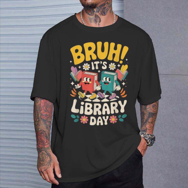 Reading Book Lover School Librarian Bruh It's Library Day T-Shirt Gifts for Him Reading Book Lover School Librarian Bruh It's Library Day T-Shirt Gifts for Him