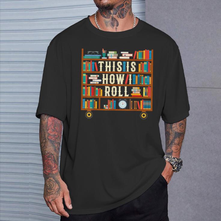 This Is How I Roll Librarian Shirt Book Lover T-Shirt T-Shirt Gifts for Him