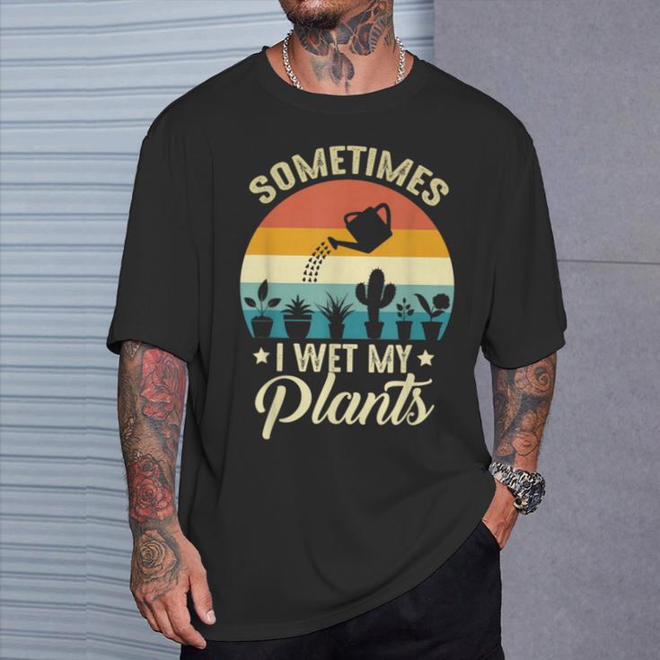 Sometimes I Wet My Plants Gardener Plant Lover ガーデニング Tシャツ 彼への贈り物