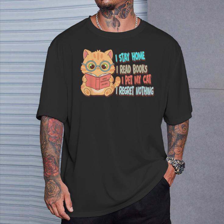 Stay Home Read Books Pet My Cat Regret Nothing Cats Book T-Shirt Gifts for Him