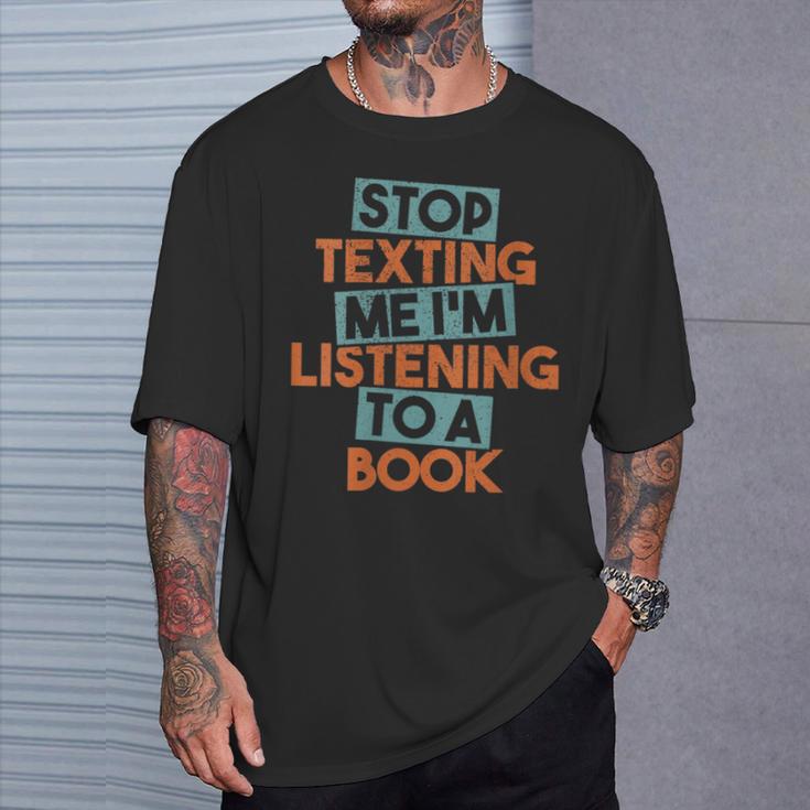 Stop Texting Me I'm Listening To A Book Audiobook T-Shirt Gifts for Him Stop Texting Me I'm Listening To A Book Audiobook T-Shirt Gifts for Him