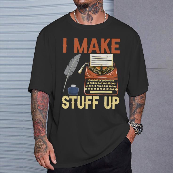 I Make Stuff Up Book Writer Author Book Writing Novelist T-Shirt Gifts for Him