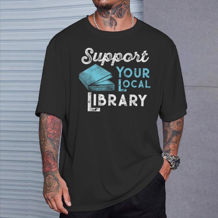 Support Your Local Library For Book Lovers And Readers T-Shirt Gifts for Him
