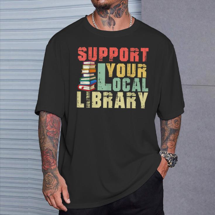 Support Your Local Library Book Readers Lovers Teacher T-Shirt Gifts for Him