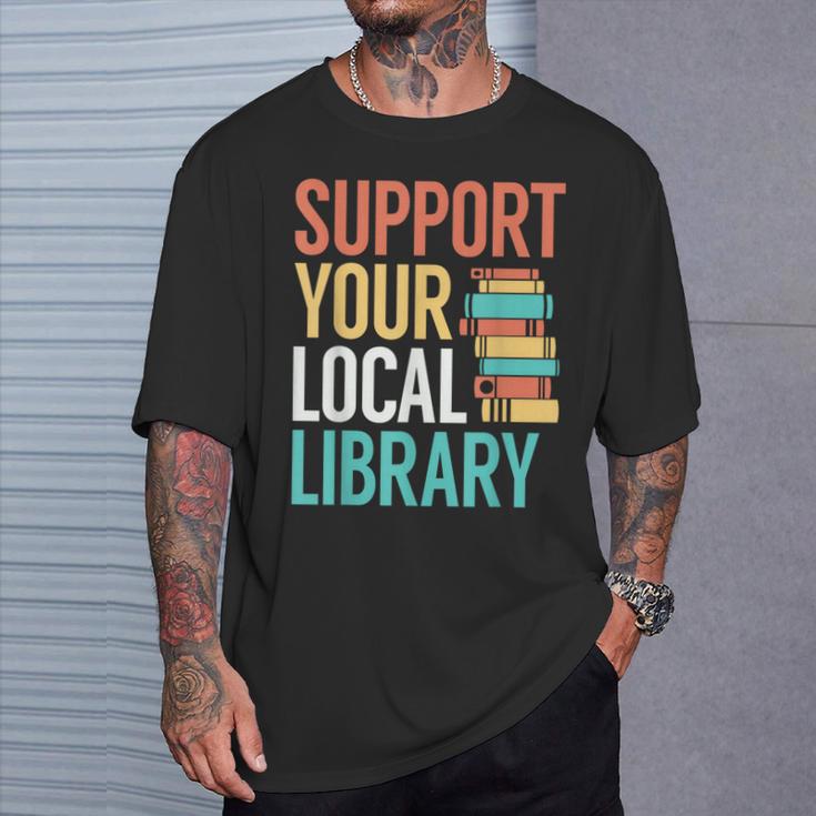 Support Your Local Library Book Reading Lovers Outfit T-Shirt Gifts for Him Support Your Local Library Book Reading Lovers Outfit T-Shirt Gifts for Him