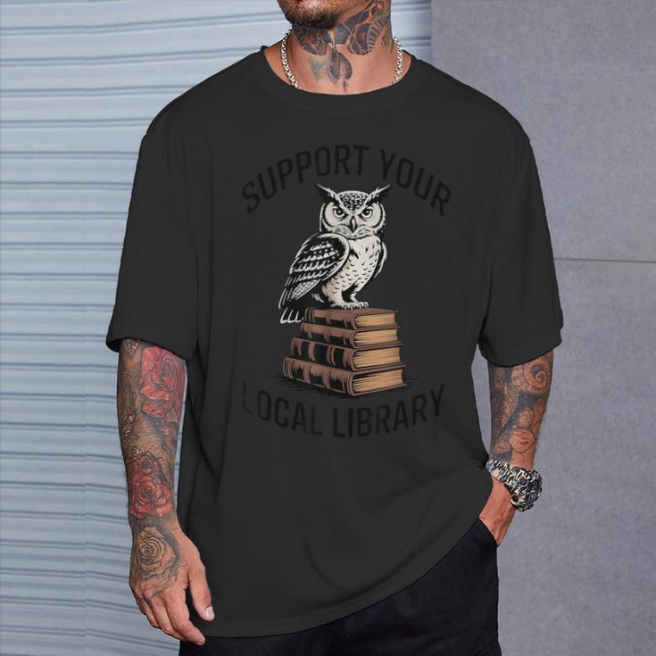 Support Your Local Library Reading For Book Lovers Readers T-Shirt Gifts for Him Support Your Local Library Reading For Book Lovers Readers T-Shirt Gifts for Him