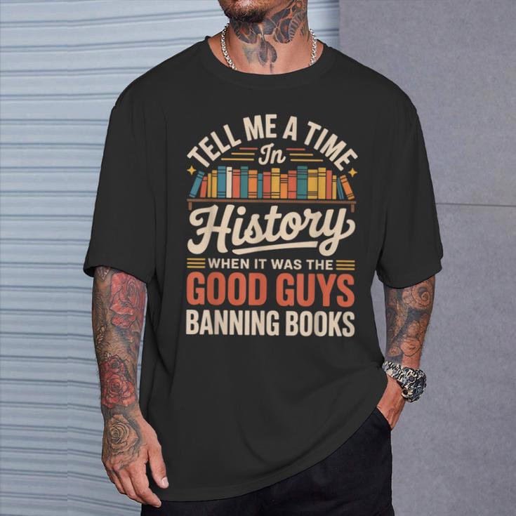 Tell Me A Time In History When It Was Good Guys Banning Book T-Shirt Gifts for Him