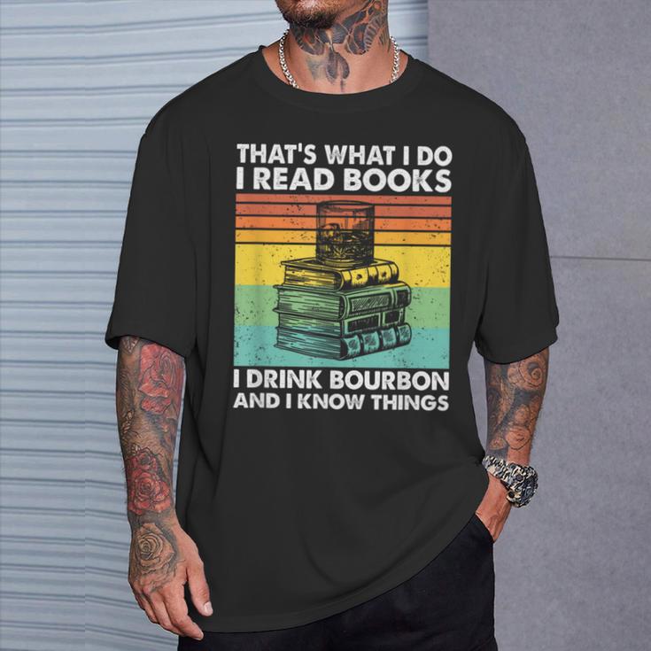 That's What I Do I Read Books I Drink Bourbon I Know Things T-Shirt Gifts for Him