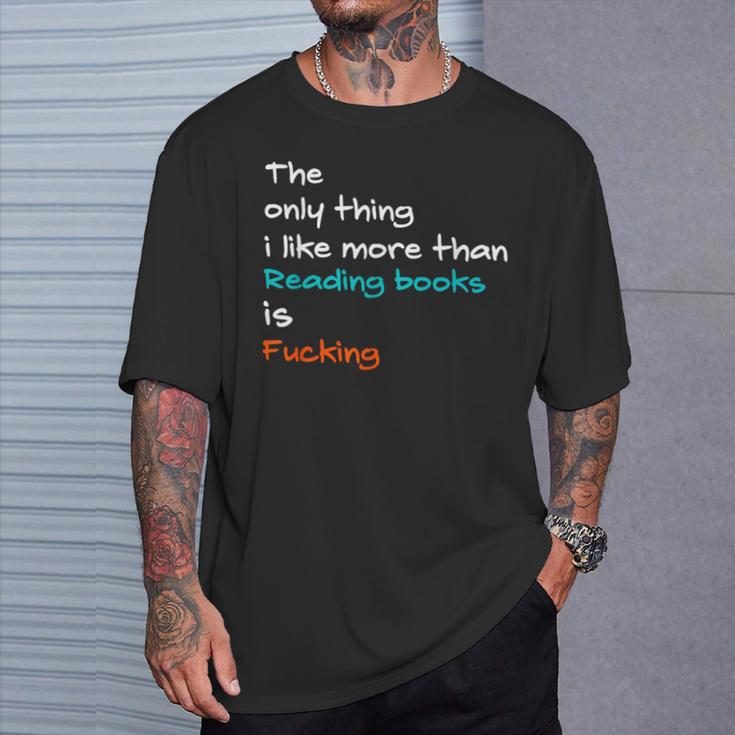 The Only Thing I Like More Than Reading Books Is Fucking T-Shirt Gifts for Him