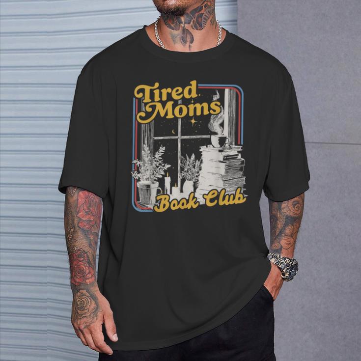 Tired Moms Book Club Reading Books Lovers Mom For Mothers T-Shirt Gifts for Him