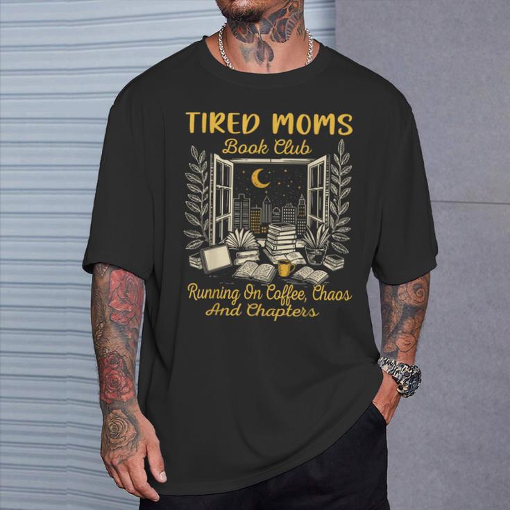 Tired Moms Book Club Running On Coffee Chaos And Chapters T-Shirt Gifts for Him