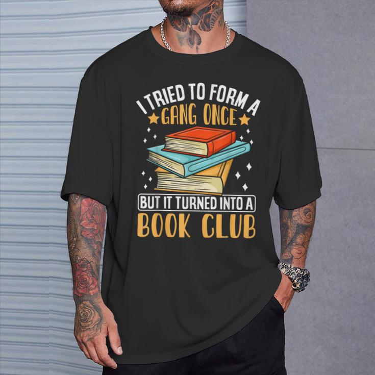 I Tried To Form A Gang Once But It Turned Into A Book Club T-Shirt Gifts for Him