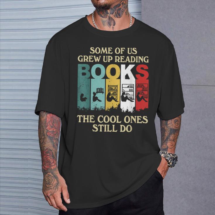 Some Of Us Grew Up Reading Books The Cool Ones Still Do T-Shirt Gifts for Him