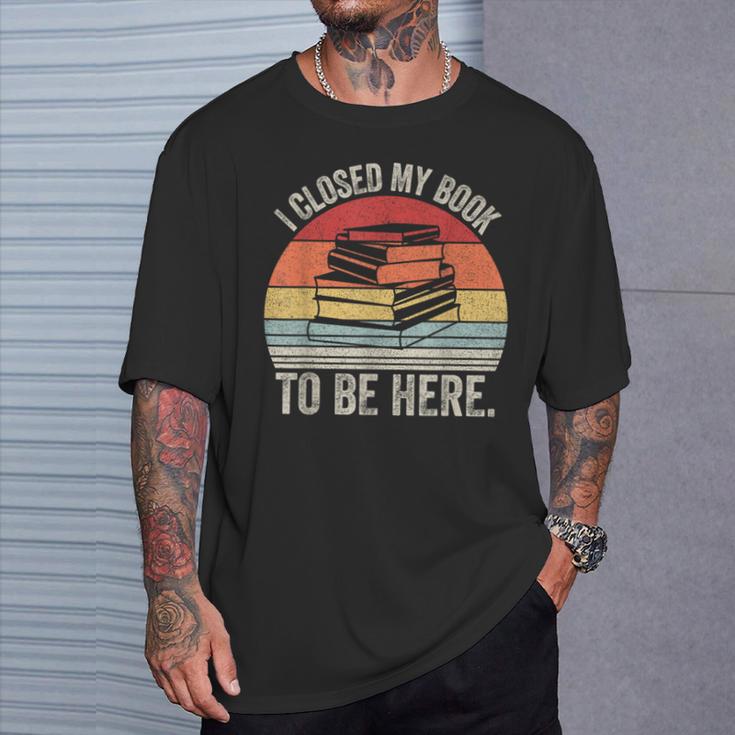 Vintage Retro I Closed My Book To Be Here Reader T-Shirt Gifts for Him