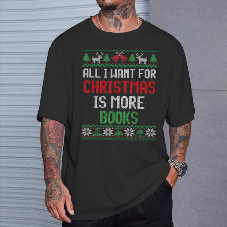 All I Want Is More Books & Reading Lover Ugly Christmas T-Shirt Gifts for Him