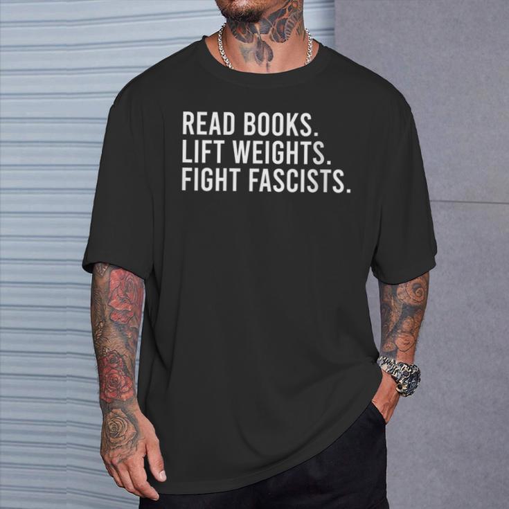 Women's Read Books Lift Weights Fight Fascists Reading Activism T-Shirt Gifts for Him