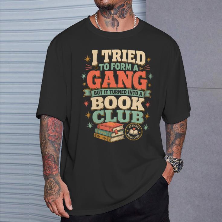 Women's I Tried To Form A Gang But It Turned Into A Book Club T-Shirt Gifts for Him