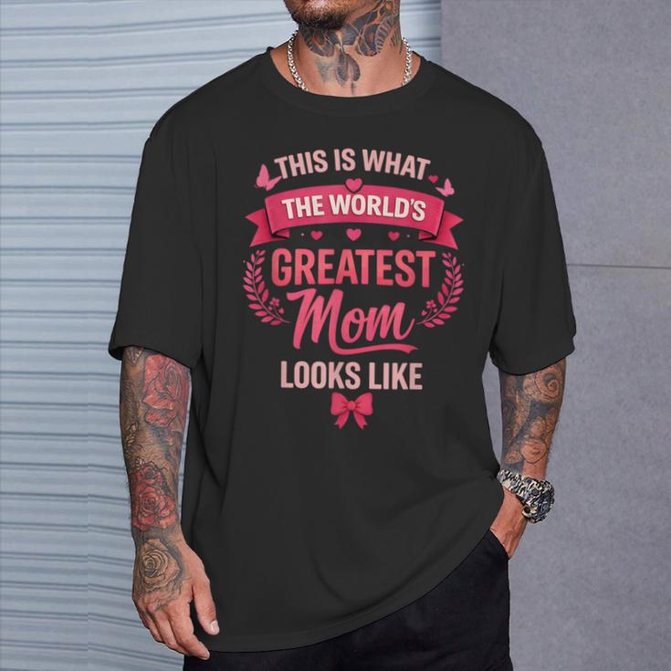 This Is What The World's Greatest Mom Looks Like T-Shirt Gifts for Him This Is What The World's Greatest Mom Looks Like T-Shirt Gifts for Him