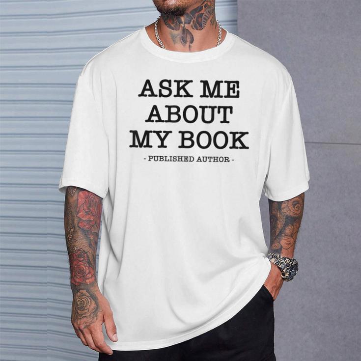 Ask Me About My Book Writer Published Author T-Shirt Gifts for Him