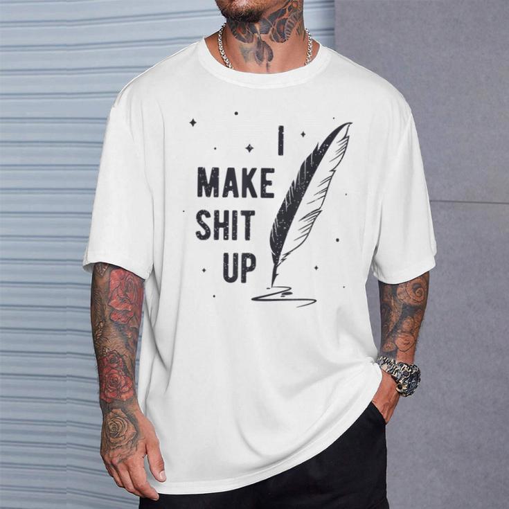 Author Book Writer Playwright I Make Shit Up T-Shirt Gifts for Him Author Book Writer Playwright I Make Shit Up T-Shirt Gifts for Him