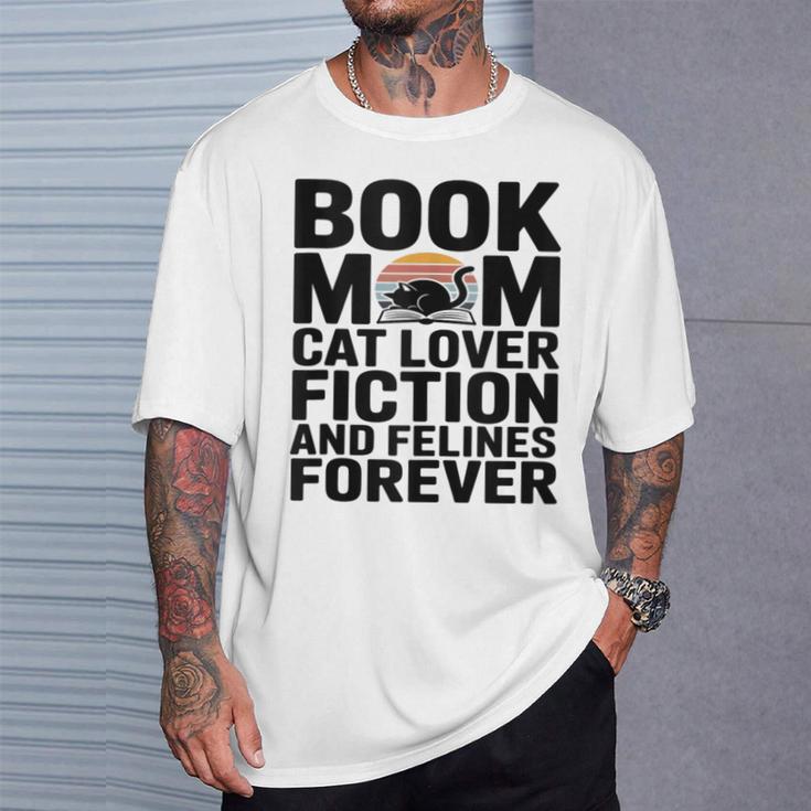 Book Mom Cat Lover Fiction And Felines Forever T-Shirt Gifts for Him