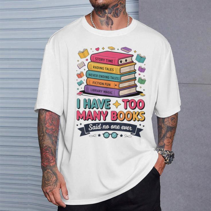 I Have Too Many Books Said No One Ever Reader T-Shirt Gifts for Him