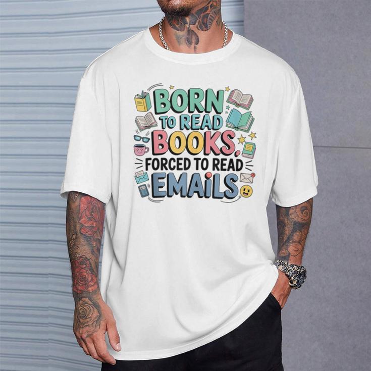 Born To Read Books Forced To Read Emails Book Lover T-Shirt Gifts for Him