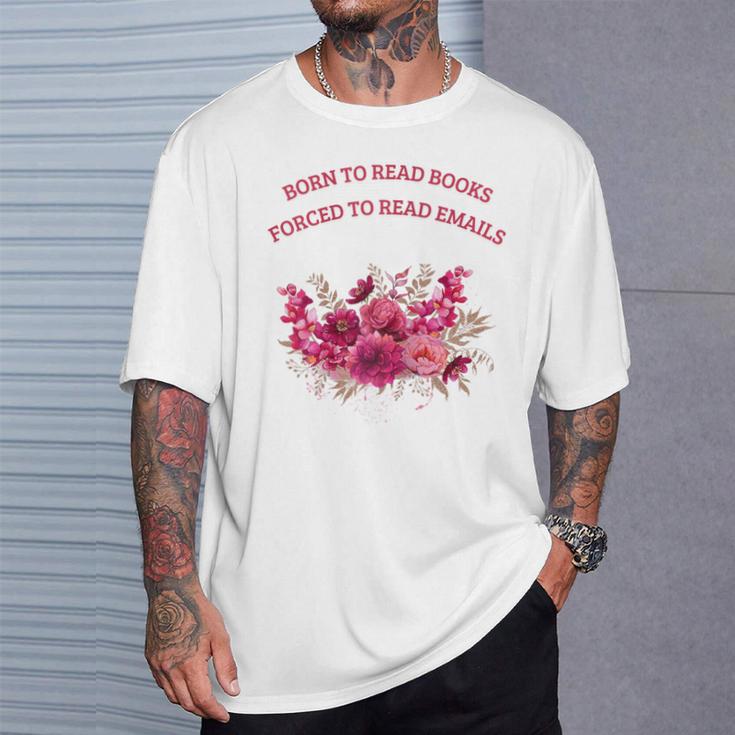 Born To Read Books Forced To Read Emails Floral T-Shirt Gifts for Him Born To Read Books Forced To Read Emails Floral T-Shirt Gifts for Him