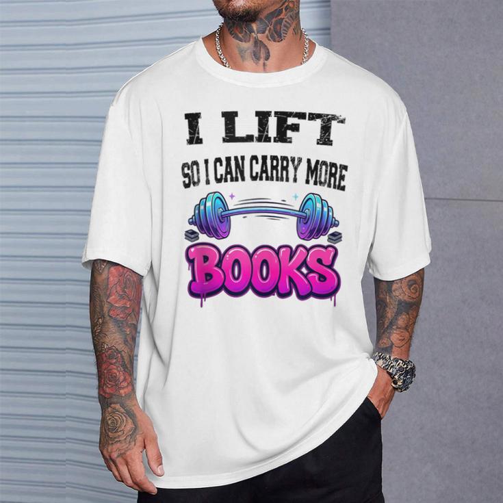Cool Lift So I Can Carry More Books Reader Workout Saying T-Shirt Gifts for Him