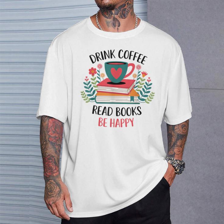 Drink Coffee Read Books Be Happy T-Shirt Gifts for Him