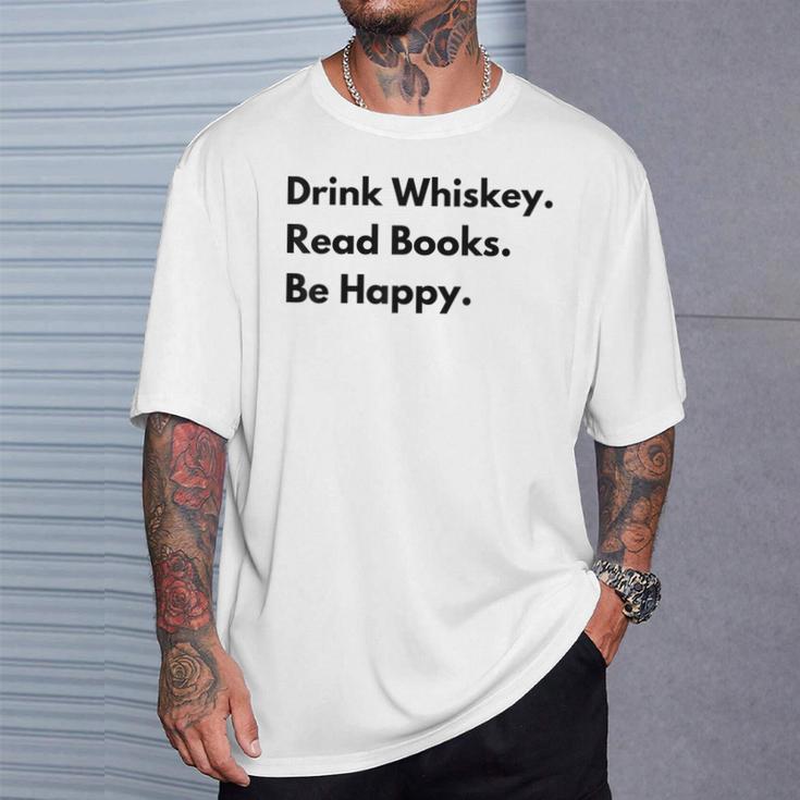 Drink Whiskey Read Books Be Happy T-Shirt Gifts for Him