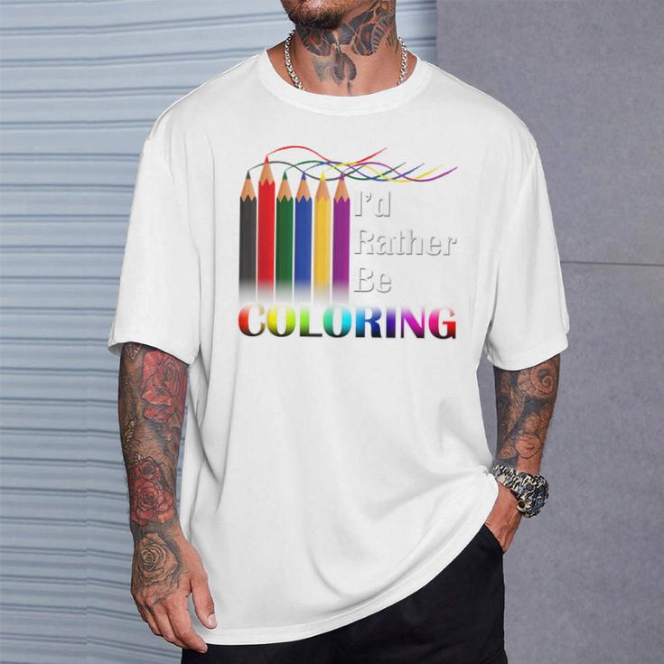 I'd Rather Be Coloring Adult Coloring Book T-Shirt T-Shirt Gifts for Him I'd Rather Be Coloring Adult Coloring Book T-Shirt T-Shirt Gifts for Him