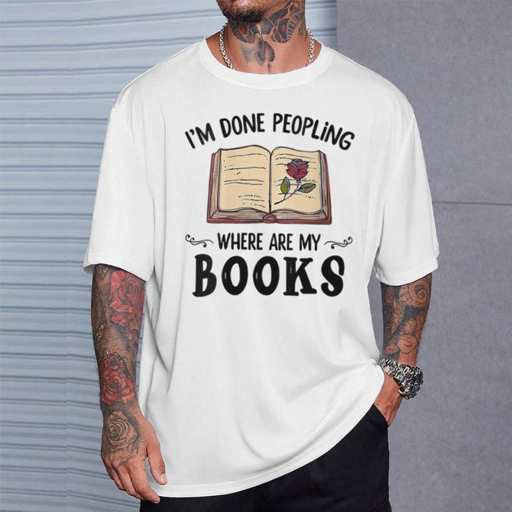 I'm Done Peopling Where Are My Books T-Shirt Gifts for Him