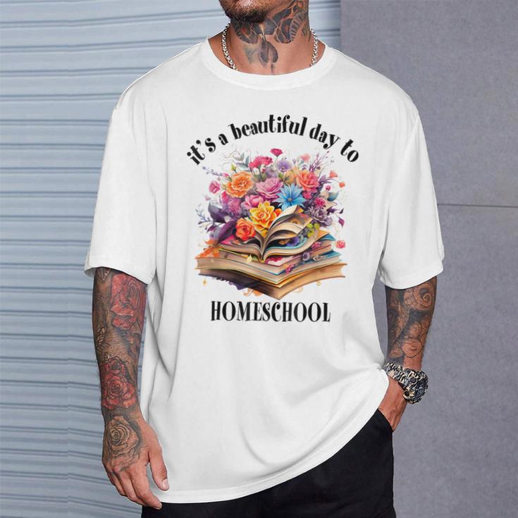 Its A Beautiful Day To Homeschool Books Flowers T-Shirt Gifts for Him