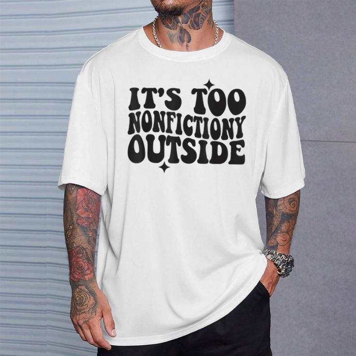 Its Too Nonfiction Outside Book Lovers Reading Groovy T-Shirt Gifts for Him