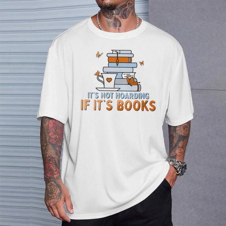 It's Not Hoarding If Its Books Book Lover Bookworm T-Shirt Gifts for Him
