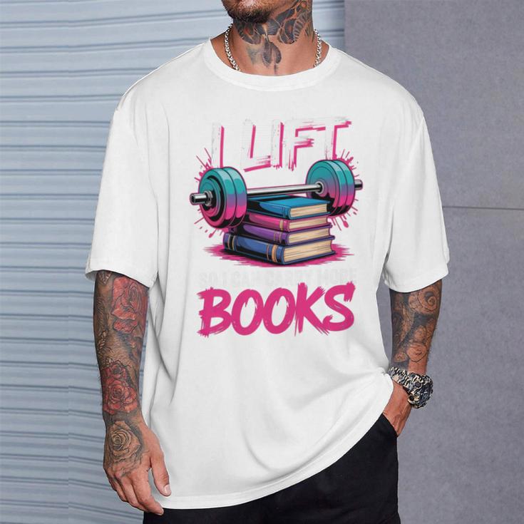I Lift So I Can Carry More Books Reader Gym Book Lover T-Shirt Gifts for Him
