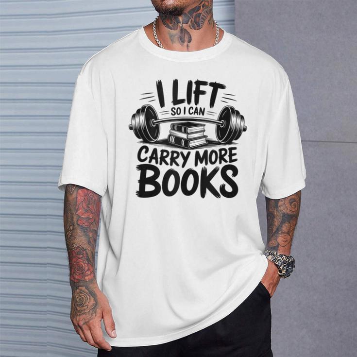 Lift So I Can Carry More Books Reading Lovers Fitness Humor T-Shirt Gifts for Him