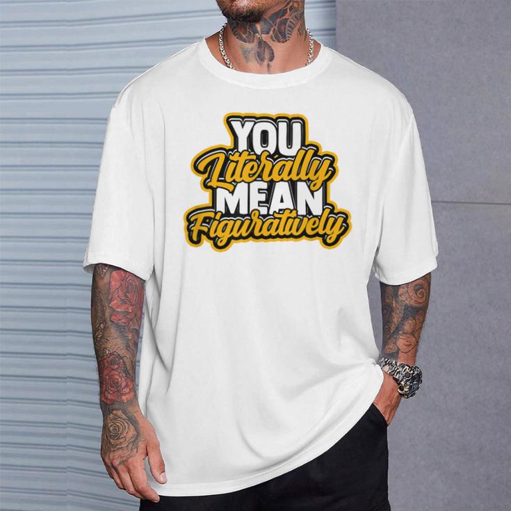 You Literally Mean Figuratively English Book Vocabulary T-Shirt Gifts for Him