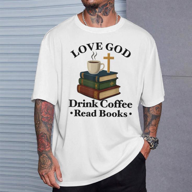 Love God Drink Coffee Read Books Lovers Jesus And Coffee T-Shirt Gifts for Him Love God Drink Coffee Read Books Lovers Jesus And Coffee T-Shirt Gifts for Him