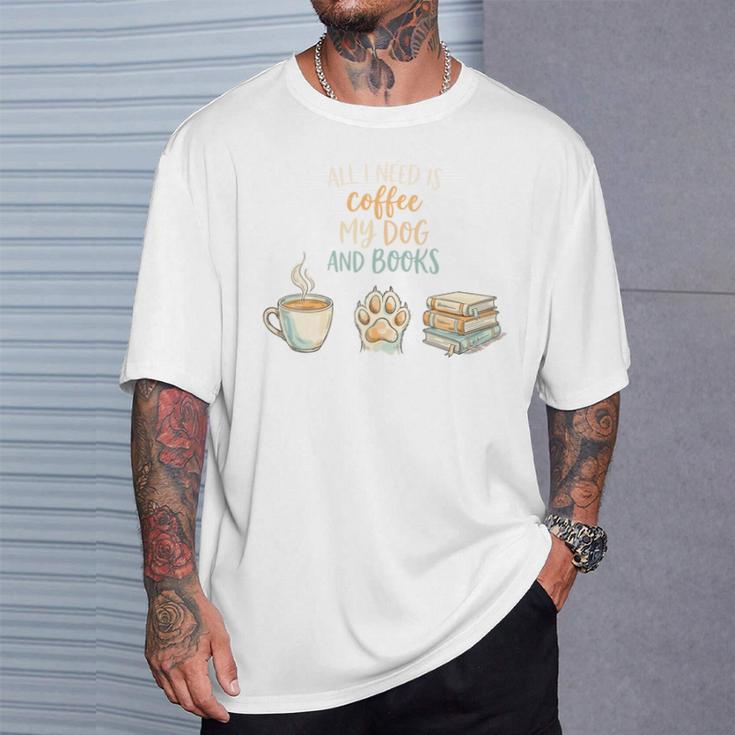All I Need Is Coffee My Dog And Books Bookworm Dogs T-Shirt Gifts for Him All I Need Is Coffee My Dog And Books Bookworm Dogs T-Shirt Gifts for Him