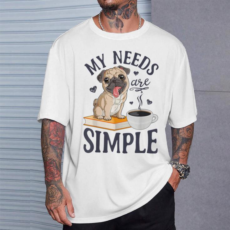 My Needs Are Simple Pug Dog Book Coffee Lover T-Shirt Gifts for Him