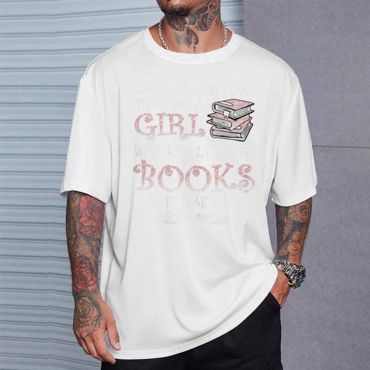 Once Upon A Time There Was A Girl Who Really Loved Books T-Shirt Gifts for Him
