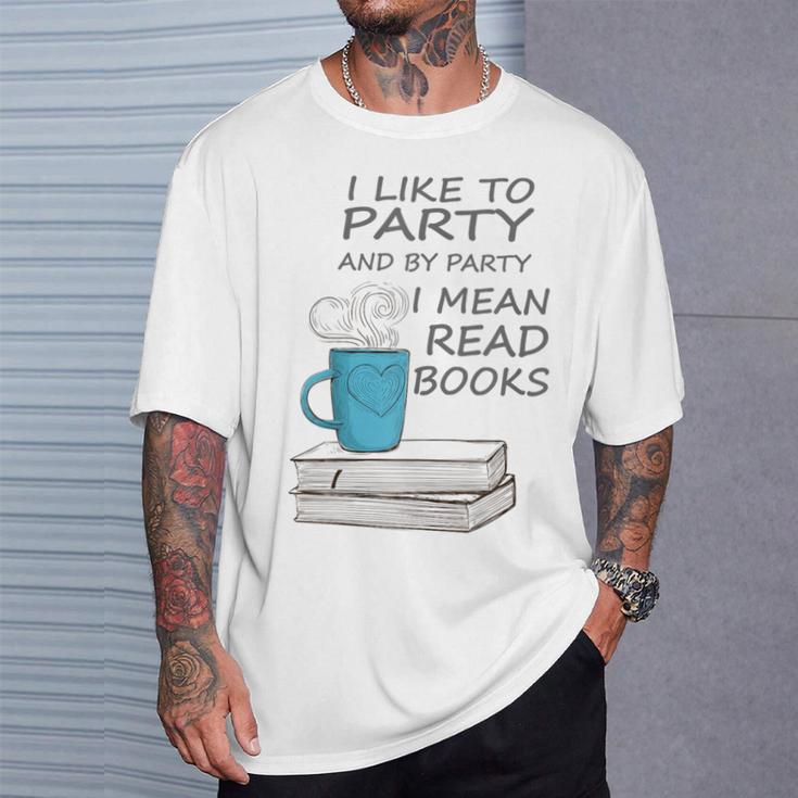 I Like To Party And By Party I Mean Read Books T-Shirt T-Shirt Gifts for Him I Like To Party And By Party I Mean Read Books T-Shirt T-Shirt Gifts for Him