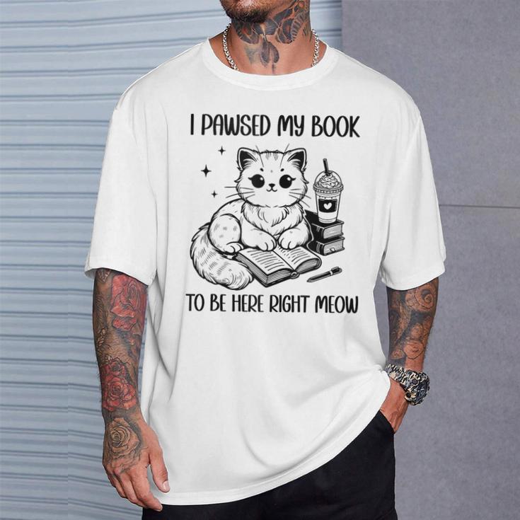 You Pawsed Here Cat Books Coffee I Paused My Book To Be Here T-Shirt Gifts for Him